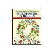 Decorative Painting Techniques for Wildflowers & Berries: 23 Step-By-Steo Projects in the Traditional Style,9781893164000 Decorative Painting Techniques for Wildflowers & Berries: 23 Step-By-Steo Projects in the Traditional Style,9781893164000