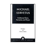 Michael Servetus Intellectual Giant, Humanist, and Martyr,9780761824008 Michael Servetus Intellectual Giant, Humanist, and Martyr,9780761824008