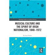 Musical Culture and the Spirit of Irish Nationalism, 1848–1972,9780367344009 Musical Culture and the Spirit of Irish Nationalism, 1848–1972,9780367344009
