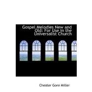 Gospel Melodies New and Old : For Use in the Universalist Church,9781103604012 Gospel Melodies New and Old : For Use in the Universalist Church,9781103604012