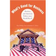 What's Good for Business Business and American Politics since World War II,9780199754014 What's Good for Business Business and American Politics since World War II,9780199754014