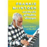 Frankie McIntosh and the Art of the Soca Arranger,9781496854018 Frankie McIntosh and the Art of the Soca Arranger,9781496854018
