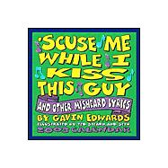 'Scuse Me While I Kiss This Guy and Other Misheard Lyrics 2003 Calendar,9780740724022 'Scuse Me While I Kiss This Guy and Other Misheard Lyrics 2003 Calendar,9780740724022