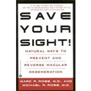 Save Your Sight! Natural Ways to Prevent and Reverse Macular Degeneration,9780446674027 Save Your Sight! Natural Ways to Prevent and Reverse Macular Degeneration,9780446674027