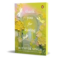Thank You for Leaving Learning to be okay with saying goodbye | A new book by one of India’s highest selling authors - Rithvik Singh,9780143474050 Thank You for Leaving Learning to be okay with saying goodbye | A new book by one of India’s highest selling authors - Rithvik Singh,9780143474050