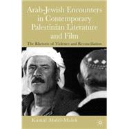 The Rhetoric of Violence Arab-Jewish Encounters in Contemporary Palestinian Literature and Film,9781403964052 The Rhetoric of Violence Arab-Jewish Encounters in Contemporary Palestinian Literature and Film,9781403964052