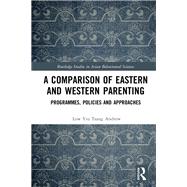 A Comparison of Eastern and Western Parenting: Programmes, policies and approaches,9781138574069 A Comparison of Eastern and Western Parenting: Programmes, policies and approaches,9781138574069
