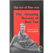 Sun Tzu's the Art of War Plus the Amazing Secrets of Sun Tzu : The World's Best Guide to Strategy PLUS the Recent Discoveries of Its Hidden Code,9781929194070 Sun Tzu's the Art of War Plus the Amazing Secrets of Sun Tzu : The World's Best Guide to Strategy PLUS the Recent Discoveries of Its Hidden Code,9781929194070
