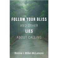Follow Your Bliss and Other Lies about Calling,9780190084073 Follow Your Bliss and Other Lies about Calling,9780190084073