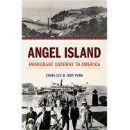 Angel Island Immigrant Gateway to America,9780199734085 Angel Island Immigrant Gateway to America,9780199734085