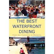 The Best Waterfront Dining; From San Francisco to Monterey,9780979864087 The Best Waterfront Dining; From San Francisco to Monterey,9780979864087