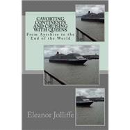 Cavorting Continents and Cruising With Queens,9781523334094 Cavorting Continents and Cruising With Queens,9781523334094