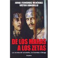 De Los Maras a Los Zetas/ From the Maras to the Zetas: Los Secretos Del Narcotrafico, De Colombia a Chicago/ the Secrets of Drug Trafficking from Colombia to Chicago,9789707804098 De Los Maras a Los Zetas/ From the Maras to the Zetas: Los Secretos Del Narcotrafico, De Colombia a Chicago/ the Secrets of Drug Trafficking from Colombia to Chicago,9789707804098