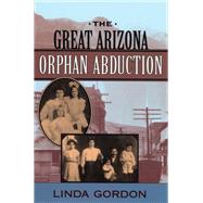 The Great Arizona Orphan Abduction,9780674254107 The Great Arizona Orphan Abduction,9780674254107