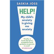Help! My Child's Anxiety is Giving Me Anxiety,9781035424108 Help! My Child's Anxiety is Giving Me Anxiety,9781035424108