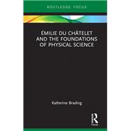 Émilie Du Châtelet and the Foundations of Physical Science,9781032094137 Émilie Du Châtelet and the Foundations of Physical Science,9781032094137