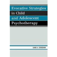 Evocative Strategies in Child And Adolescent Psychotherapy,9780765704146 Evocative Strategies in Child And Adolescent Psychotherapy,9780765704146