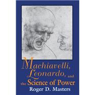 Machiavelli, Leonardo, and the Science of Power,9780268014162 Machiavelli, Leonardo, and the Science of Power,9780268014162