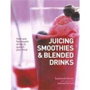 Juicing, Smoothies and Blended Drinks : Fresh and Flamboyant Drinks to Quench Your Thirst,9780754824169 Juicing, Smoothies and Blended Drinks : Fresh and Flamboyant Drinks to Quench Your Thirst,9780754824169