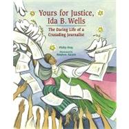 Yours for Justice, Ida B. Wells : The Daring Life of a Crusading Journalist,9781561454174 Yours for Justice, Ida B. Wells : The Daring Life of a Crusading Journalist,9781561454174