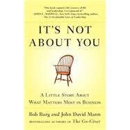 It's Not About You A Little Story About What Matters Most in Business,9781591844198 It's Not About You A Little Story About What Matters Most in Business,9781591844198