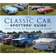 The Classic Car Spotters’ Guide What to See at Britain's Car Shows,9780750994231 The Classic Car Spotters’ Guide What to See at Britain's Car Shows,9780750994231