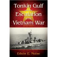 Tonkin Gulf and the Escalation of the Vietnam War,9781682474242 Tonkin Gulf and the Escalation of the Vietnam War,9781682474242