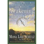 Awakening Intuition Using Your Mind-Body Network for Insight and Healing,9780609804247 Awakening Intuition Using Your Mind-Body Network for Insight and Healing,9780609804247