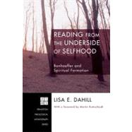 Reading from the Underside of Selfhood : Bonhoeffer and Spiritual Formation,9781556354250 Reading from the Underside of Selfhood : Bonhoeffer and Spiritual Formation,9781556354250