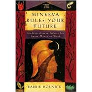 Minerva Rules Your Future : Goddess-Given Advice for Smart Moves at Work,9780609604281 Minerva Rules Your Future : Goddess-Given Advice for Smart Moves at Work,9780609604281