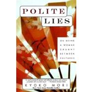 Polite Lies On Being a Woman Caught Between Cultures,9780449004289 Polite Lies On Being a Woman Caught Between Cultures,9780449004289