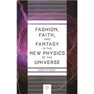 Fashion, Faith, and Fantasy in the New Physics of the Universe,9780691264301 Fashion, Faith, and Fantasy in the New Physics of the Universe,9780691264301
