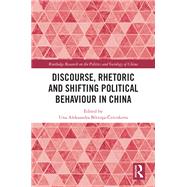 Discourse, Rhetoric and Shifting Political Behaviour in China,9781000964301 Discourse, Rhetoric and Shifting Political Behaviour in China,9781000964301