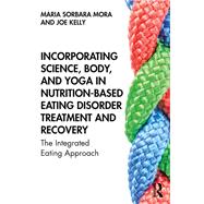 Incorporating Mind, Body, and Soul in Nutrition-Based Eating Disorder Recovery: The Integrated Eating Approach,9781138584303 Incorporating Mind, Body, and Soul in Nutrition-Based Eating Disorder Recovery: The Integrated Eating Approach,9781138584303