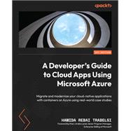 A Developer's Guide to Cloud Apps Using Microsoft Azure,9781804614303 A Developer's Guide to Cloud Apps Using Microsoft Azure,9781804614303