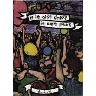 If it Ain't Cheap, It Ain't Punk 15 Years of Plan-it X Records,9781621064329 If it Ain't Cheap, It Ain't Punk 15 Years of Plan-it X Records,9781621064329