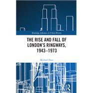The Rise and Fall of London’s Ringways, 1943-1973,9781000734331 The Rise and Fall of London’s Ringways, 1943-1973,9781000734331