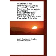 Bacterial Food Poisoning: A Concise Expostion of the Etiology, Bacteriology, Pathology, Symptomatology, Prophylaxis, and Treatment of So-called Ptomaine Poisoning,9781103784332 Bacterial Food Poisoning: A Concise Expostion of the Etiology, Bacteriology, Pathology, Symptomatology, Prophylaxis, and Treatment of So-called Ptomaine Poisoning,9781103784332
