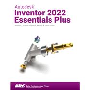 Autodesk Inventor 2022 Essentials Plus,9781630574338 Autodesk Inventor 2022 Essentials Plus,9781630574338