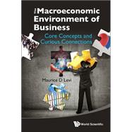 The Macroeconomic Environment of Business: Core Concepts and Curious Connections,9789814304344 The Macroeconomic Environment of Business: Core Concepts and Curious Connections,9789814304344