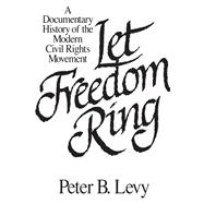 Let Freedom Ring : A Documentary History of the Modern Civil Rights Movement,9780275934347 Let Freedom Ring : A Documentary History of the Modern Civil Rights Movement,9780275934347