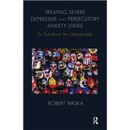 Treating Severe Depressive and Persecutory Anxiety States,9780429484353 Treating Severe Depressive and Persecutory Anxiety States,9780429484353