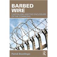 Barbed Wire: Capitalism and the Enclosure of the Commons,9781138564374 Barbed Wire: Capitalism and the Enclosure of the Commons,9781138564374