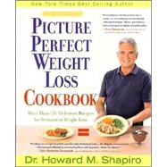 Dr. Shapiro's Picture Perfect Weight Loss Cookbook More Than 150 Delicious Recipes for Permanent Weight Loss,9781579544379 Dr. Shapiro's Picture Perfect Weight Loss Cookbook More Than 150 Delicious Recipes for Permanent Weight Loss,9781579544379