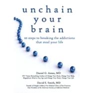 Unchain Your Brain: 10 Steps to Breaking the Addictions That Steal Your Life,9781886554382 Unchain Your Brain: 10 Steps to Breaking the Addictions That Steal Your Life,9781886554382
