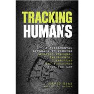 Tracking Humans A Fundamental Approach To Finding Missing Persons, Insurgents, Guerrillas, And Fugitives From The Law,9780762784424 Tracking Humans A Fundamental Approach To Finding Missing Persons, Insurgents, Guerrillas, And Fugitives From The Law,9780762784424