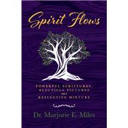 Spirit Flows Powerful Scriptures, Beautiful Pictures and a Reflective Mixture,9781098384425 Spirit Flows Powerful Scriptures, Beautiful Pictures and a Reflective Mixture,9781098384425