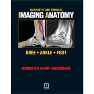Diagnostic and Surgical Imaging Anatomy: Knee, Ankle, Foot Published by Amirsys®,9781931884426 Diagnostic and Surgical Imaging Anatomy: Knee, Ankle, Foot Published by Amirsys®,9781931884426