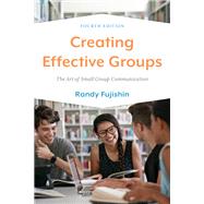 Creating Effective Groups The Art of Small Group Communication,9781538164433 Creating Effective Groups The Art of Small Group Communication,9781538164433