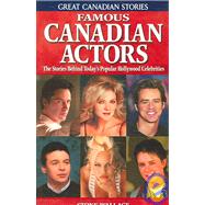 Famous Canadian Actors : The Stories Behind Today's Popular Hollywood Celebrities,9781894864435 Famous Canadian Actors : The Stories Behind Today's Popular Hollywood Celebrities,9781894864435